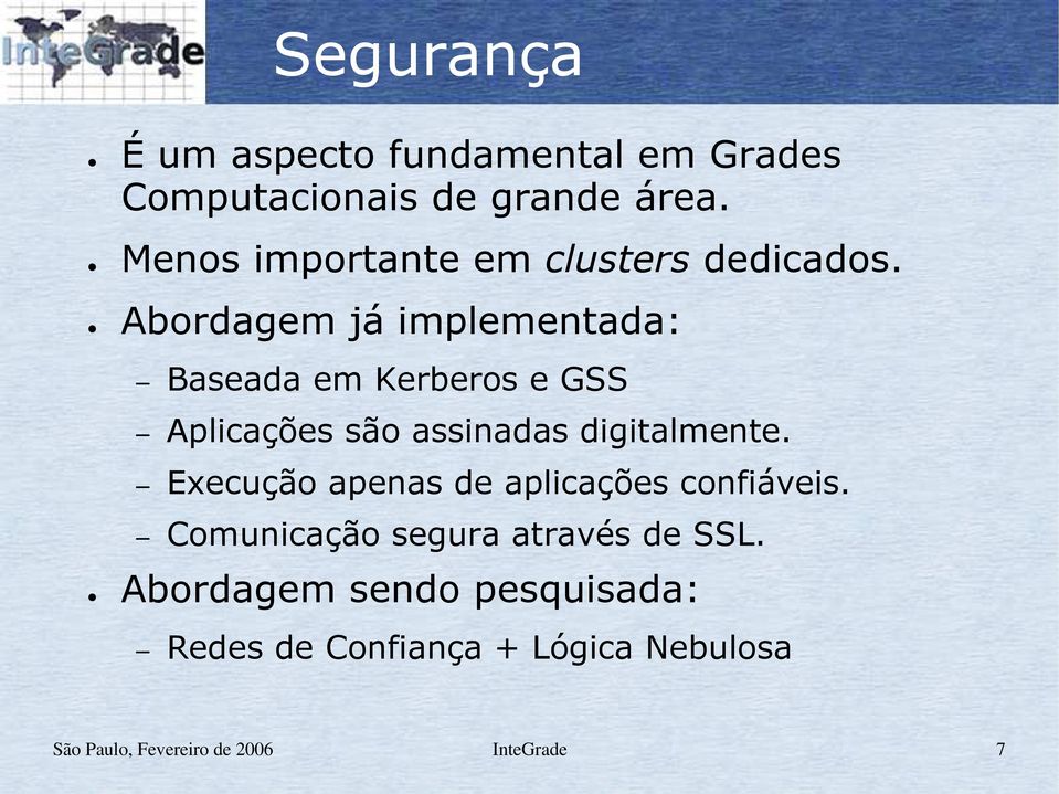 Abordagem já implementada: Baseada em Kerberos e GSS Aplicações são assinadas digitalmente.