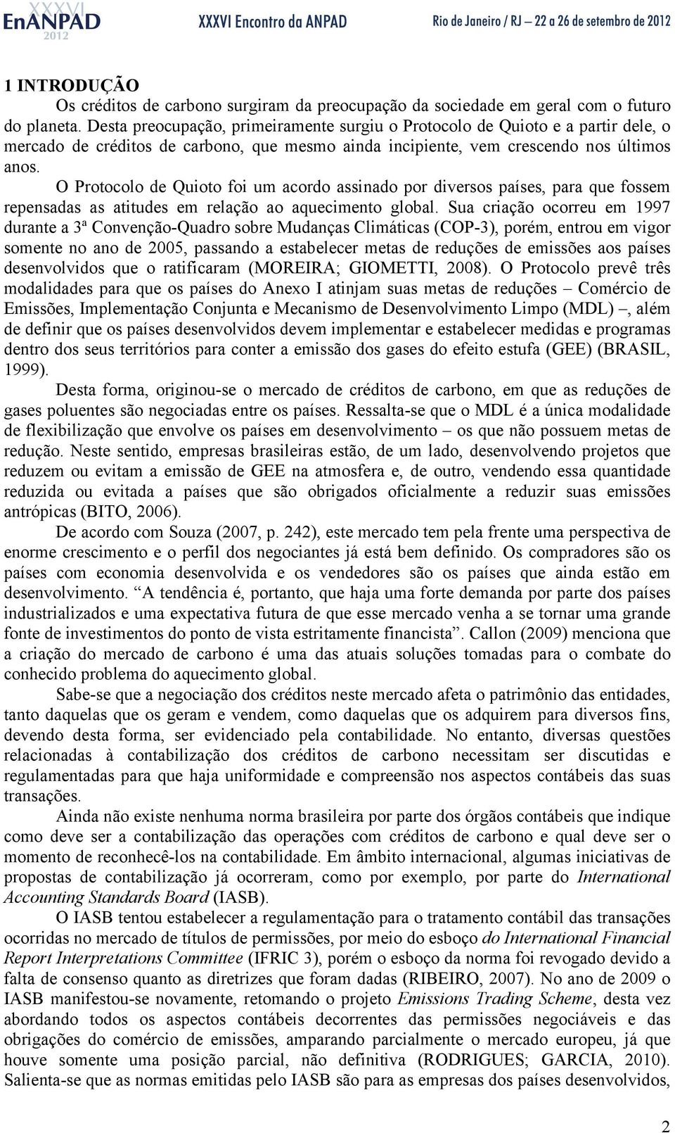 O Protocolo de Quioto foi um acordo assinado por diversos países, para que fossem repensadas as atitudes em relação ao aquecimento global.