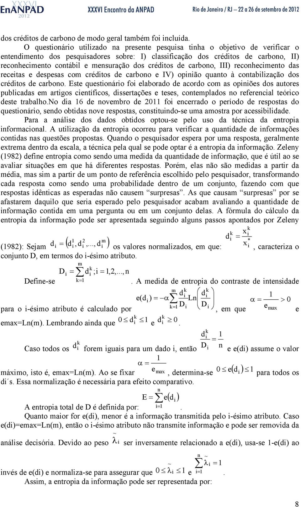 dos créditos de carbono, III) reconhecimento das receitas e despesas com créditos de carbono e IV) opinião quanto à contabilização dos créditos de carbono.