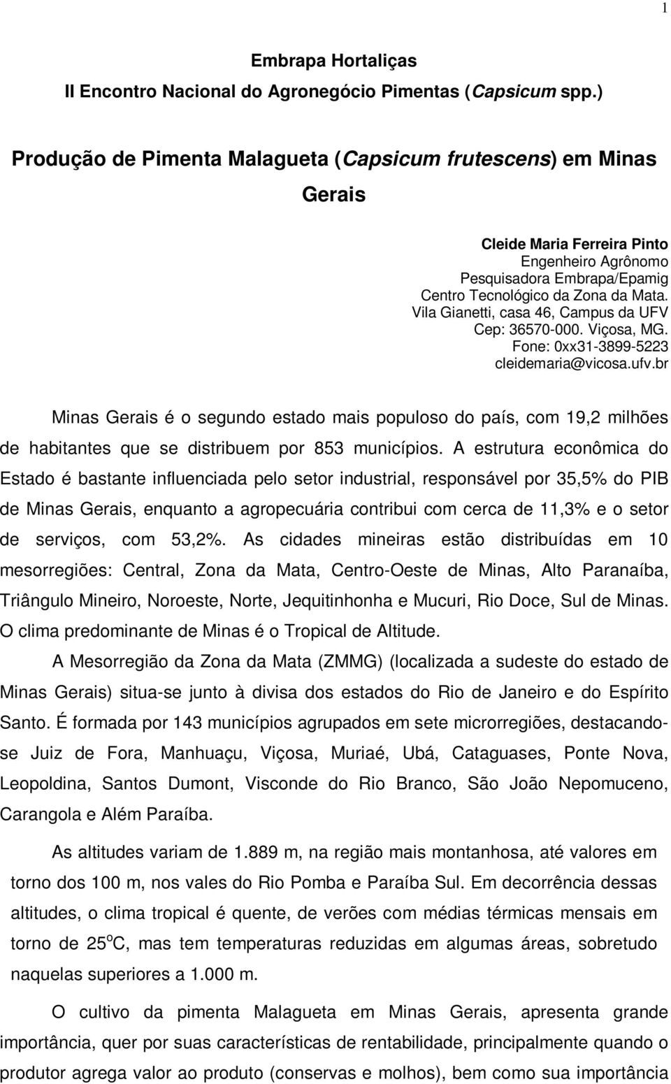 Vila Gianetti, casa 46, Campus da UFV Cep: 36570-000. Viçosa, MG. Fone: 0xx31-3899-5223 cleidemaria@vicosa.ufv.