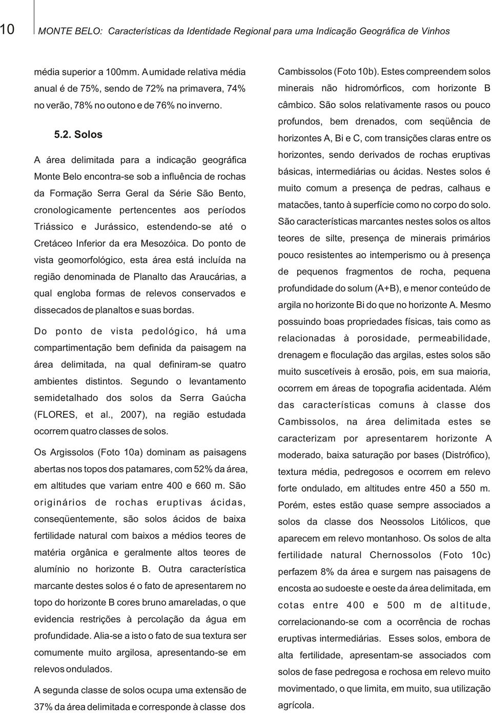 na primavera, 74% no verão, 78% no outono e de 76% no inverno. 5.2.