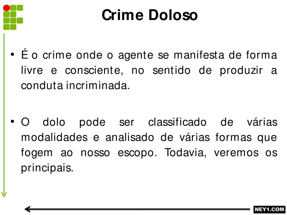 O dolo pode ser classificado de várias modalidades e analisado de