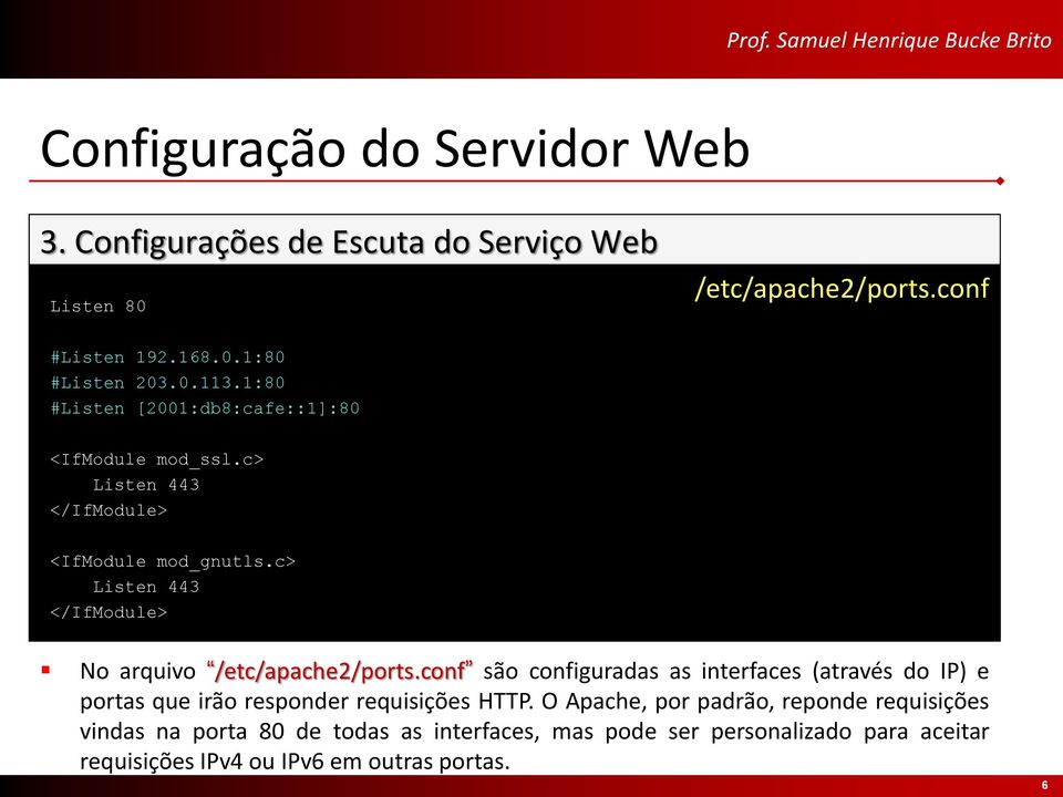 c> Listen 443 </IfModule> No arquivo /etc/apache2/ports.