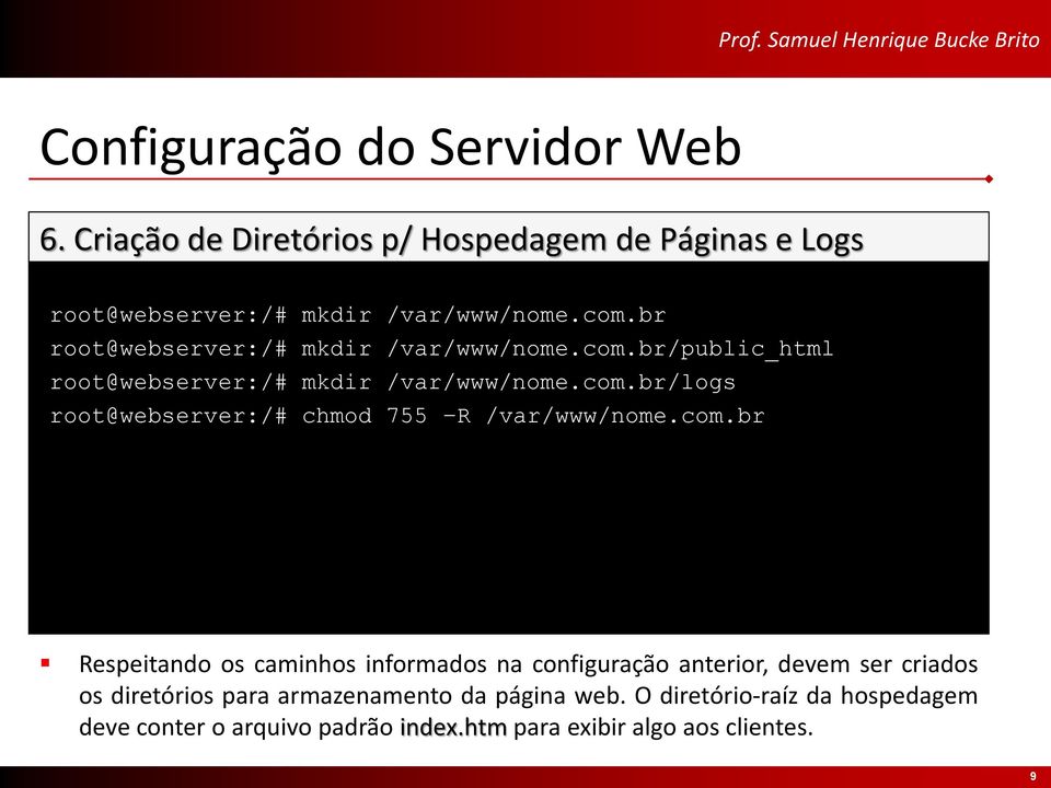 com.br Respeitando os caminhos informados na configuração anterior, devem ser criados os diretórios para armazenamento da