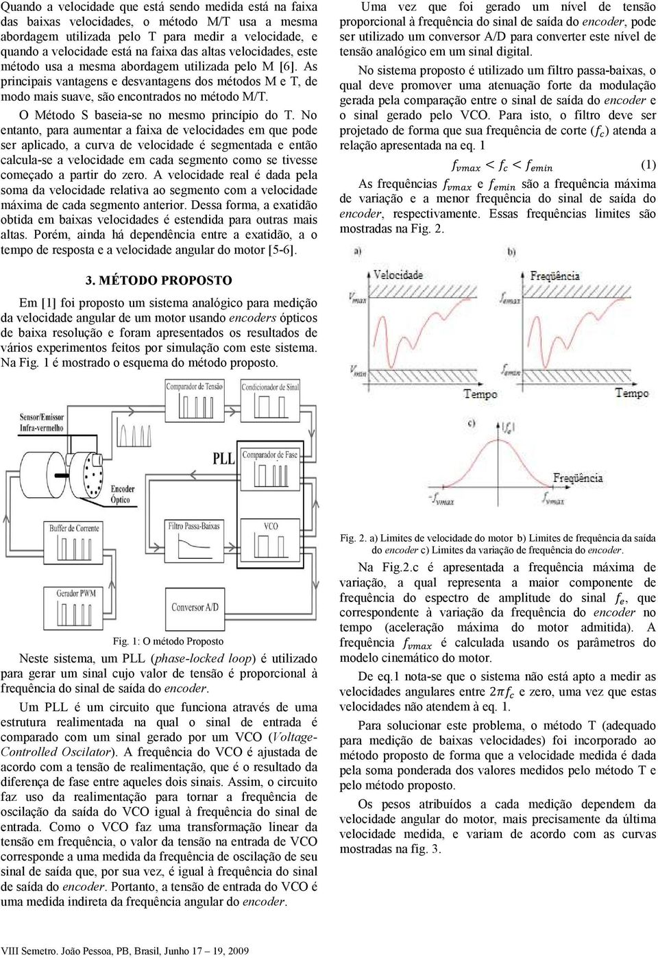 O Método S baseia-se no mesmo princípio do T.