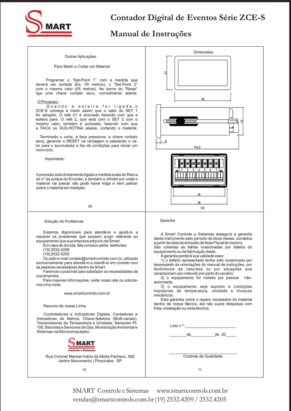 O relé 01 é acionado fazendo com que a esteira pare. O relé 2, que está com o T 2 com o mesmo valor, também é acionado, fazendo com que a FACA ou GUILHOTIA abaixe, cortando o material.