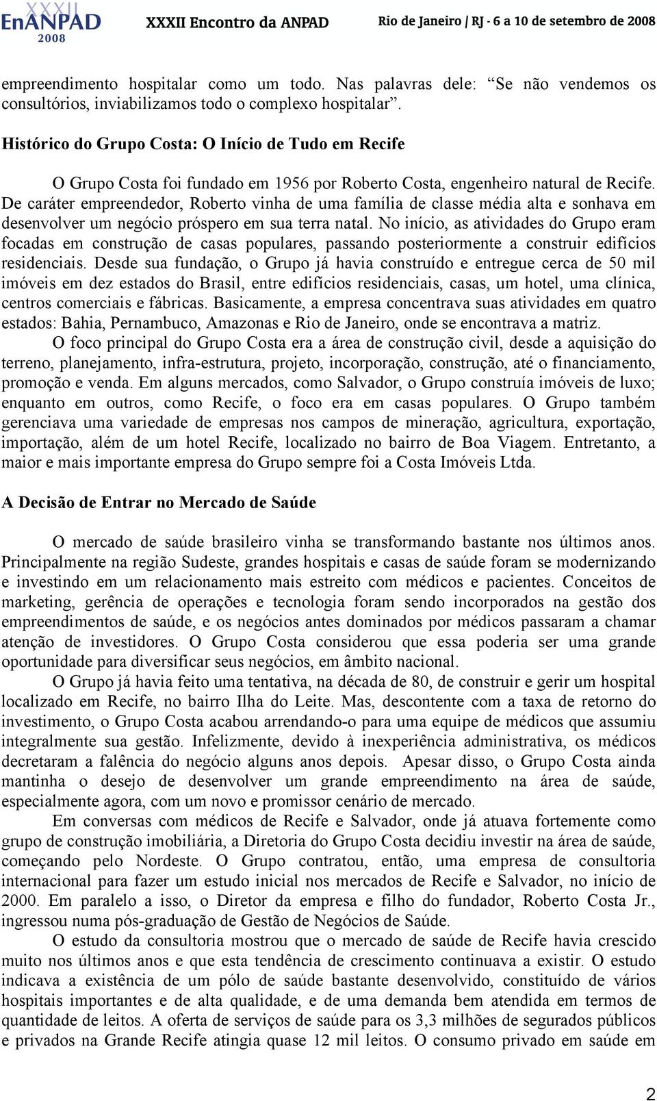 De caráter empreendedor, Roberto vinha de uma família de classe média alta e sonhava em desenvolver um negócio próspero em sua terra natal.