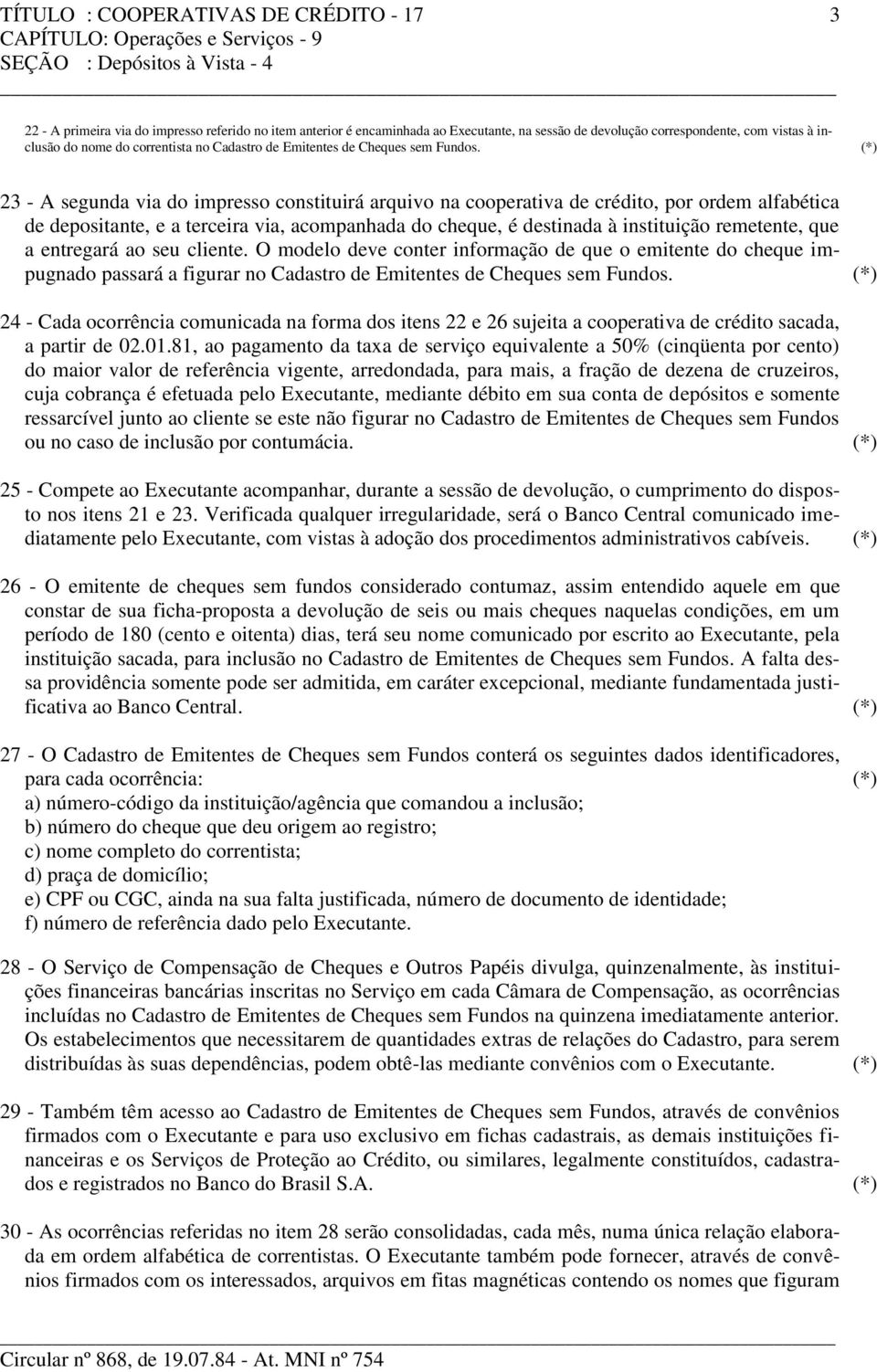 (*) 23 - A segunda via do impresso constituirá arquivo na cooperativa de crédito, por ordem alfabética de depositante, e a terceira via, acompanhada do cheque, é destinada à instituição remetente,