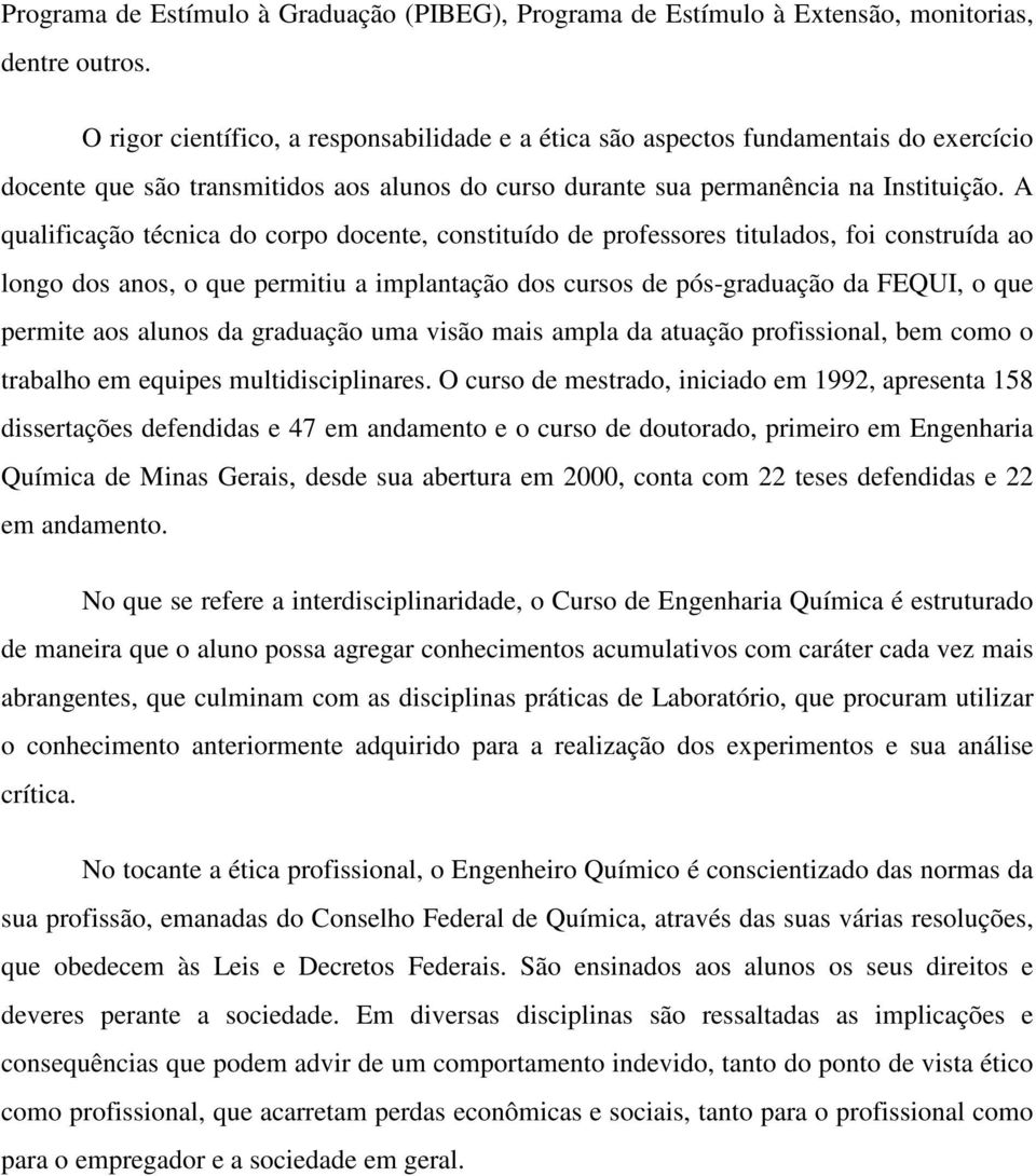 A qualificação técnica do corpo docnt, constituído d profssors titulados, foi construída ao longo dos anos, o qu prmitiu a implantação dos cursos d pós-graduação da FEQUI, o qu prmit aos alunos da