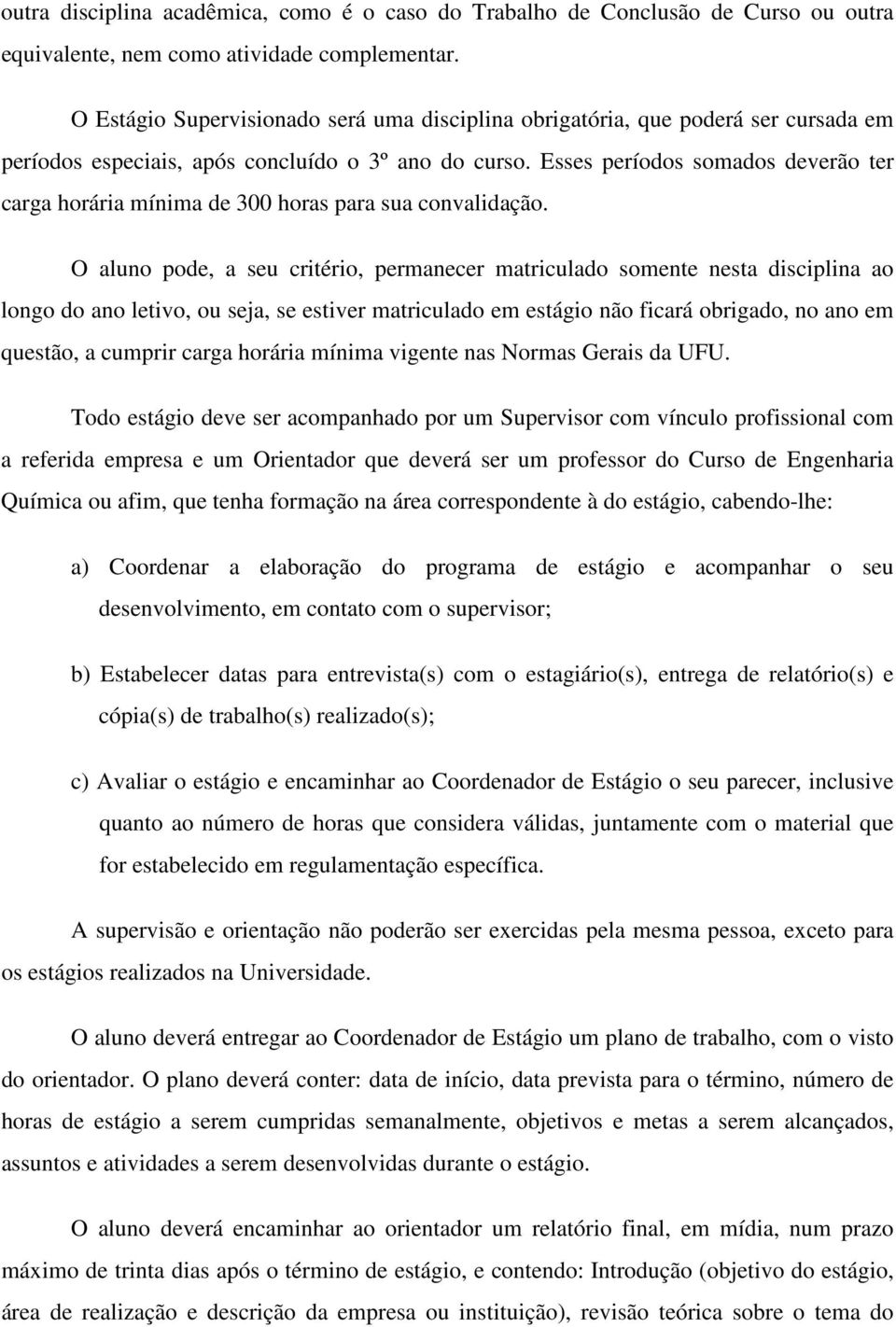 Esss príodos somados dvrão tr carga horária mínima d 0 horas para sua convalidação.