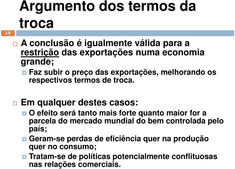 Em qualquer destes casos: O efeito será tanto mais forte quanto maior for a parcela do mercado mundial do bem