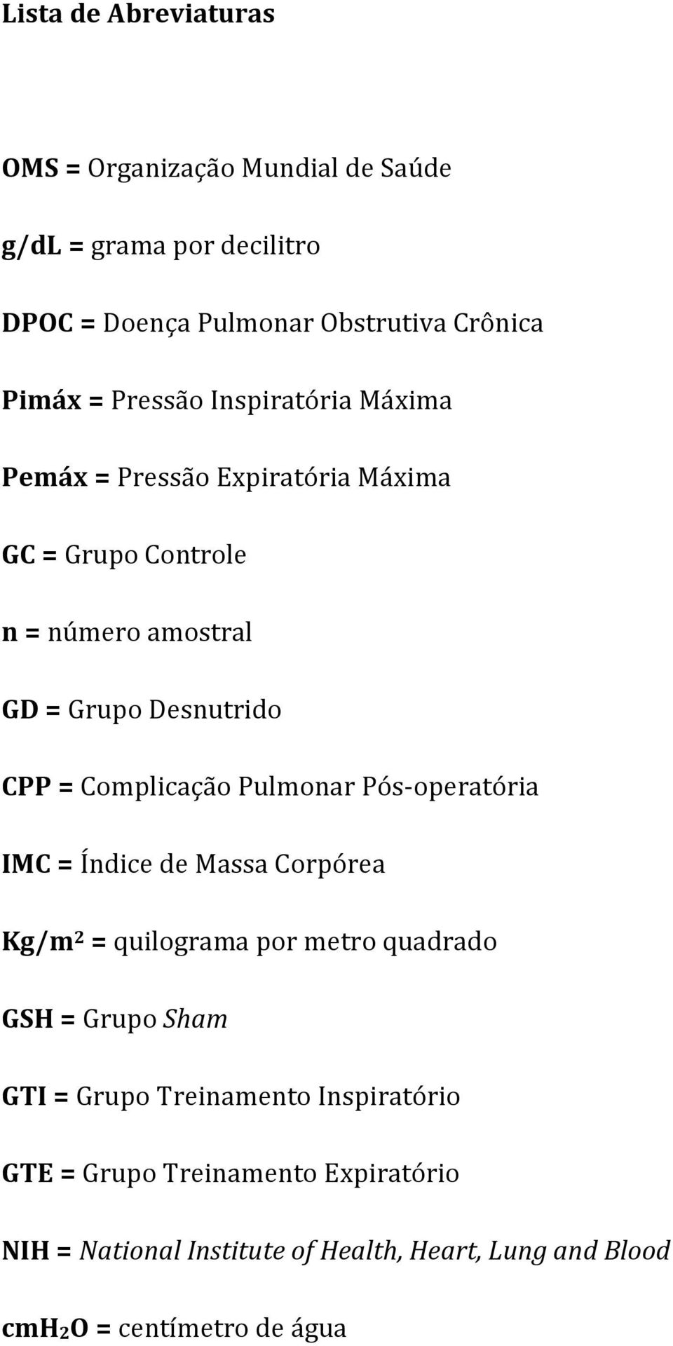 Complicação Pulmonar Pós-operatória IMC = Índice de Massa Corpórea Kg/m 2 = quilograma por metro quadrado GSH = Grupo Sham GTI = Grupo