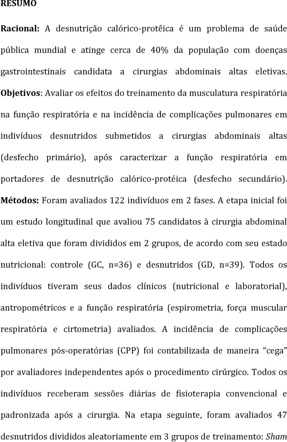 Objetivos: Avaliar os efeitos do treinamento da musculatura respiratória na função respiratória e na incidência de complicações pulmonares em indivíduos desnutridos submetidos a cirurgias abdominais