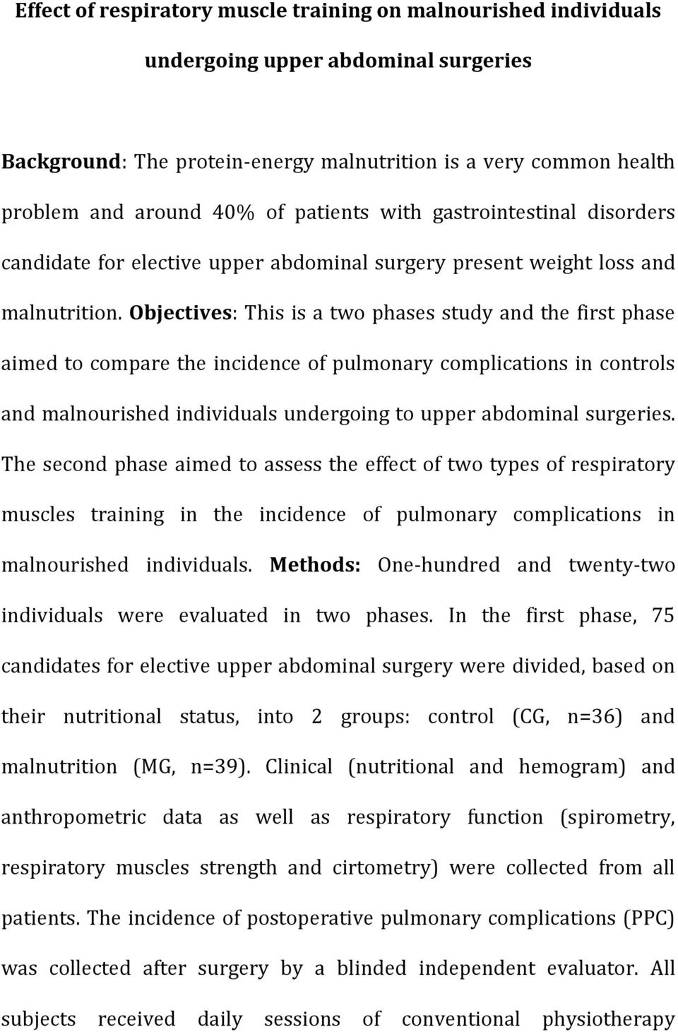 Objectives: This is a two phases study and the first phase aimed to compare the incidence of pulmonary complications in controls and malnourished individuals undergoing to upper abdominal surgeries.