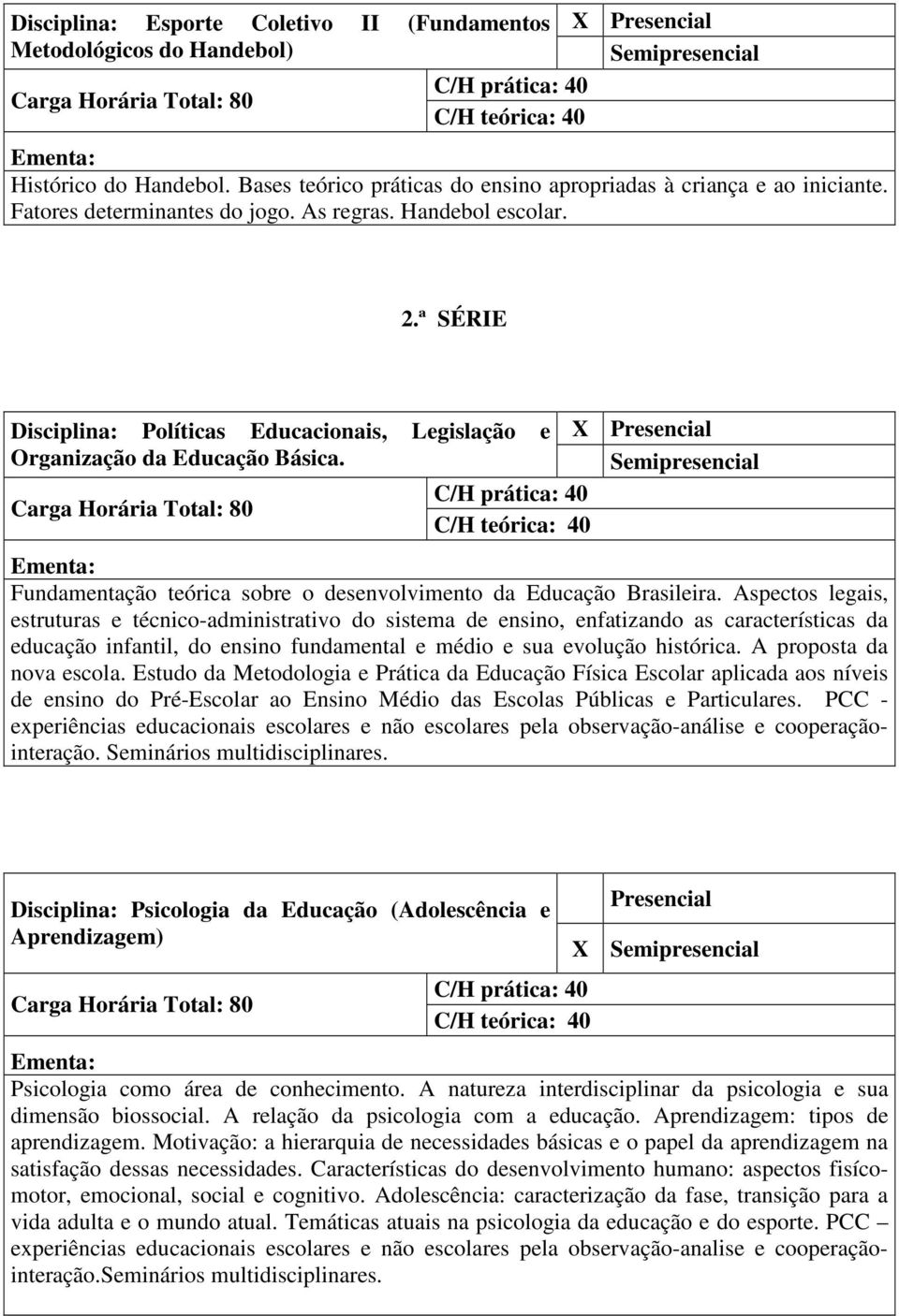 Aspectos legais, estruturas e técnico-administrativo do sistema de ensino, enfatizando as características da educação infantil, do ensino fundamental e médio e sua evolução histórica.