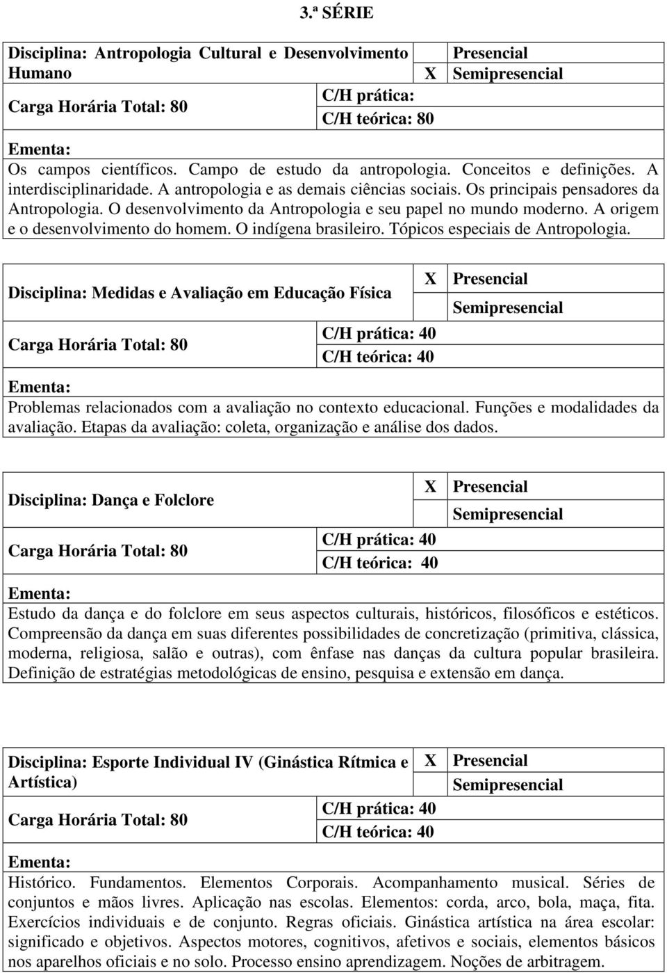 O indígena brasileiro. Tópicos especiais de Antropologia. Disciplina: Medidas e Avaliação em Educação Física Problemas relacionados com a avaliação no contexto educacional.