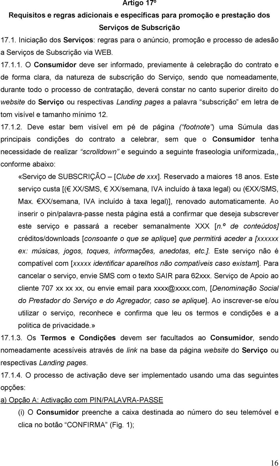 deverá constar no canto superior direito do website do Serviço ou respectivas Landing pages a palavra subscrição em letra de tom visível e tamanho mínimo 12.