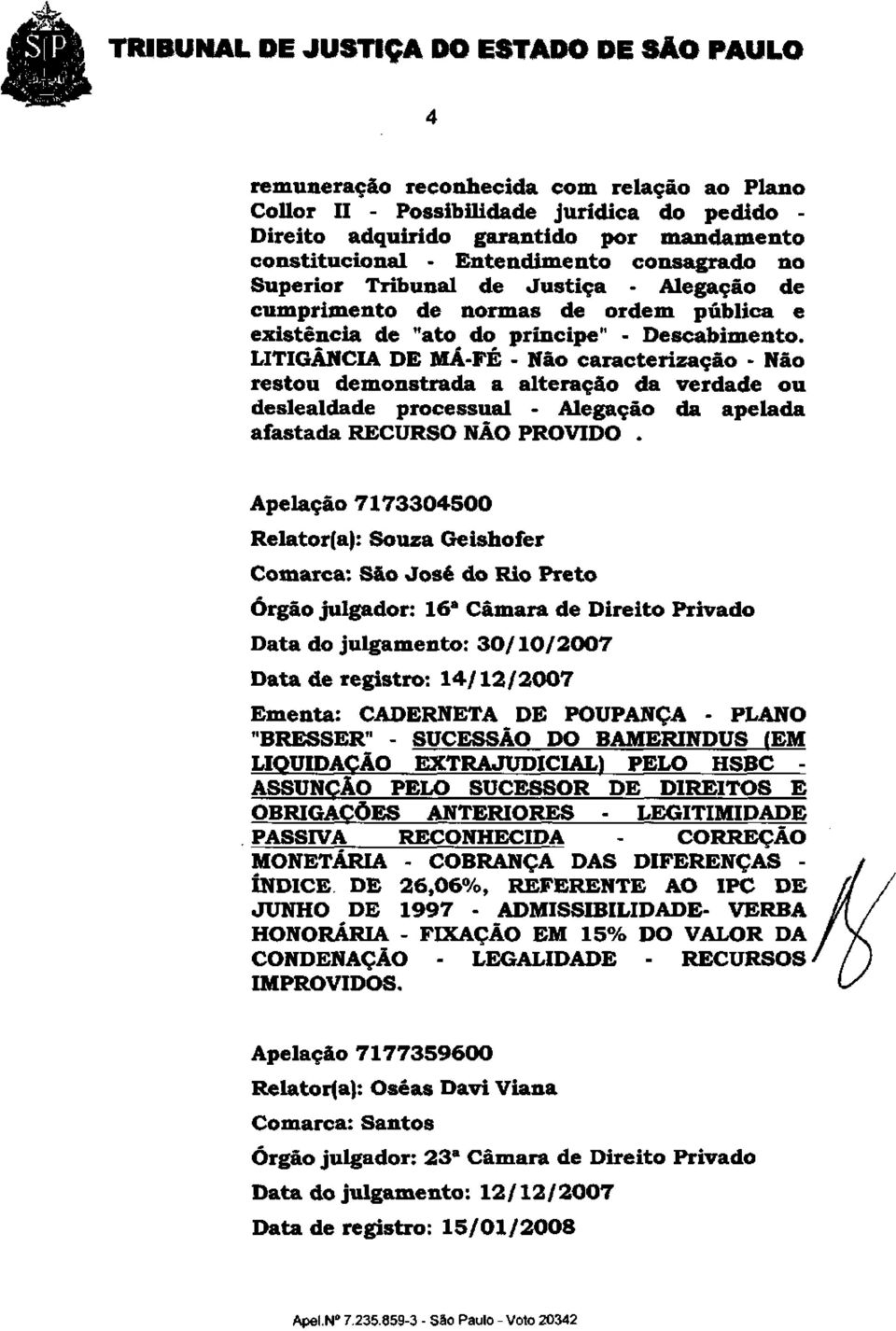 LITIGÃNCIA DE MÁ-FÉ - Não caracterização - Não restou demonstrada a alteração da verdade ou deslealdade processual - Alegação da apelada afastada RECURSO NÃO PROVIDO.