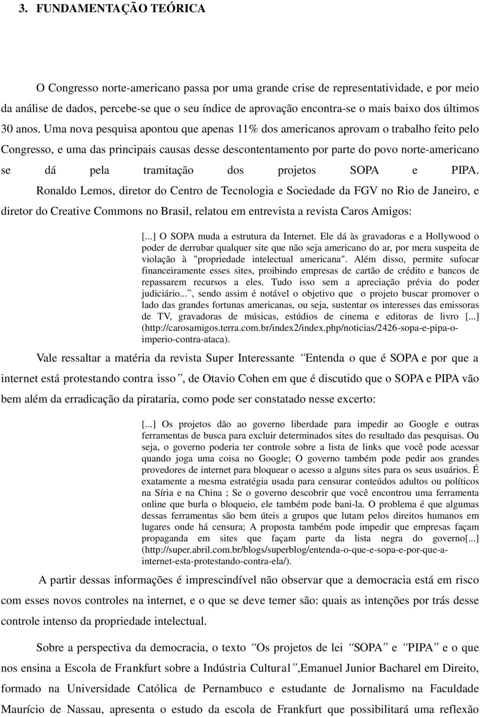 Uma nova pesquisa apontou que apenas 11% dos americanos aprovam o trabalho feito pelo Congresso, e uma das principais causas desse descontentamento por parte do povo norte-americano se dá pela