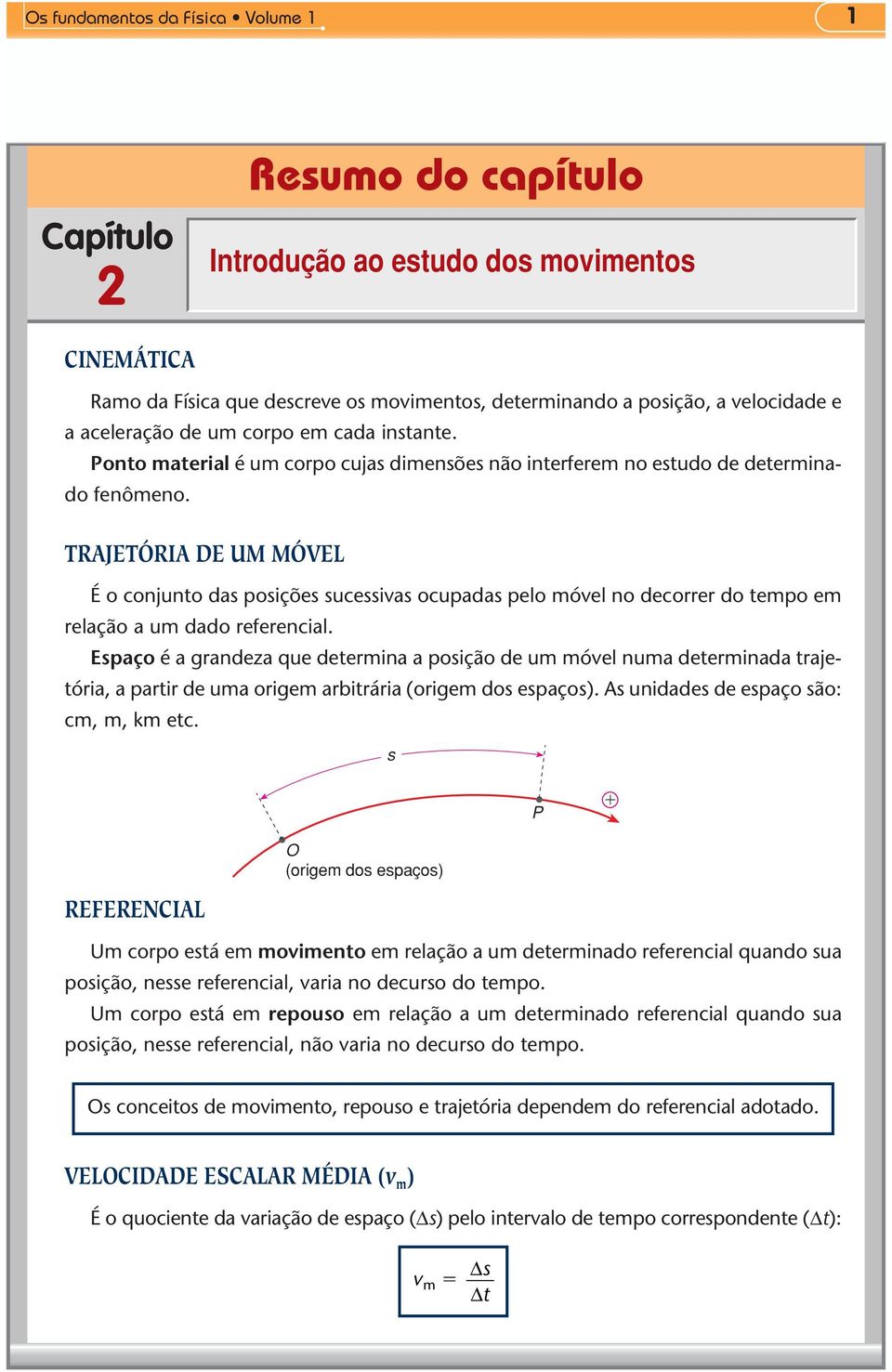 TRJETÓRI DE UM MÓVEL É o conjunto das posções sucessas ocupadas pelo óel no decorrer do tepo e relação a u dado referencal.