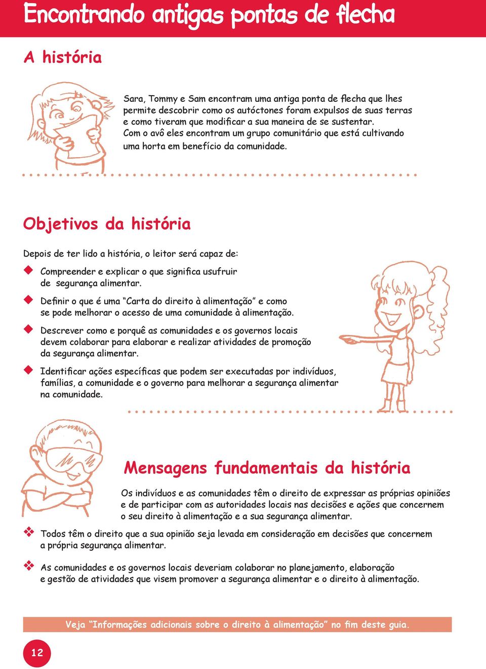 Objetivos da história Depois de ter lido a história, o leitor será capaz de: Compreender e explicar o que significa usufruir de segurança alimentar.