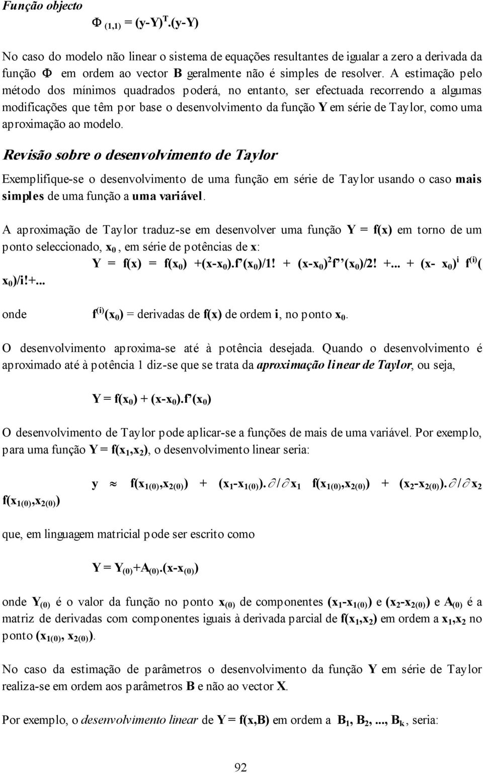 modelo. Revsão sobre o desenvolvmento de Taylor Exemplfque-se o desenvolvmento de uma função em sére de Taylor usando o caso mas smples de uma função a uma varável.