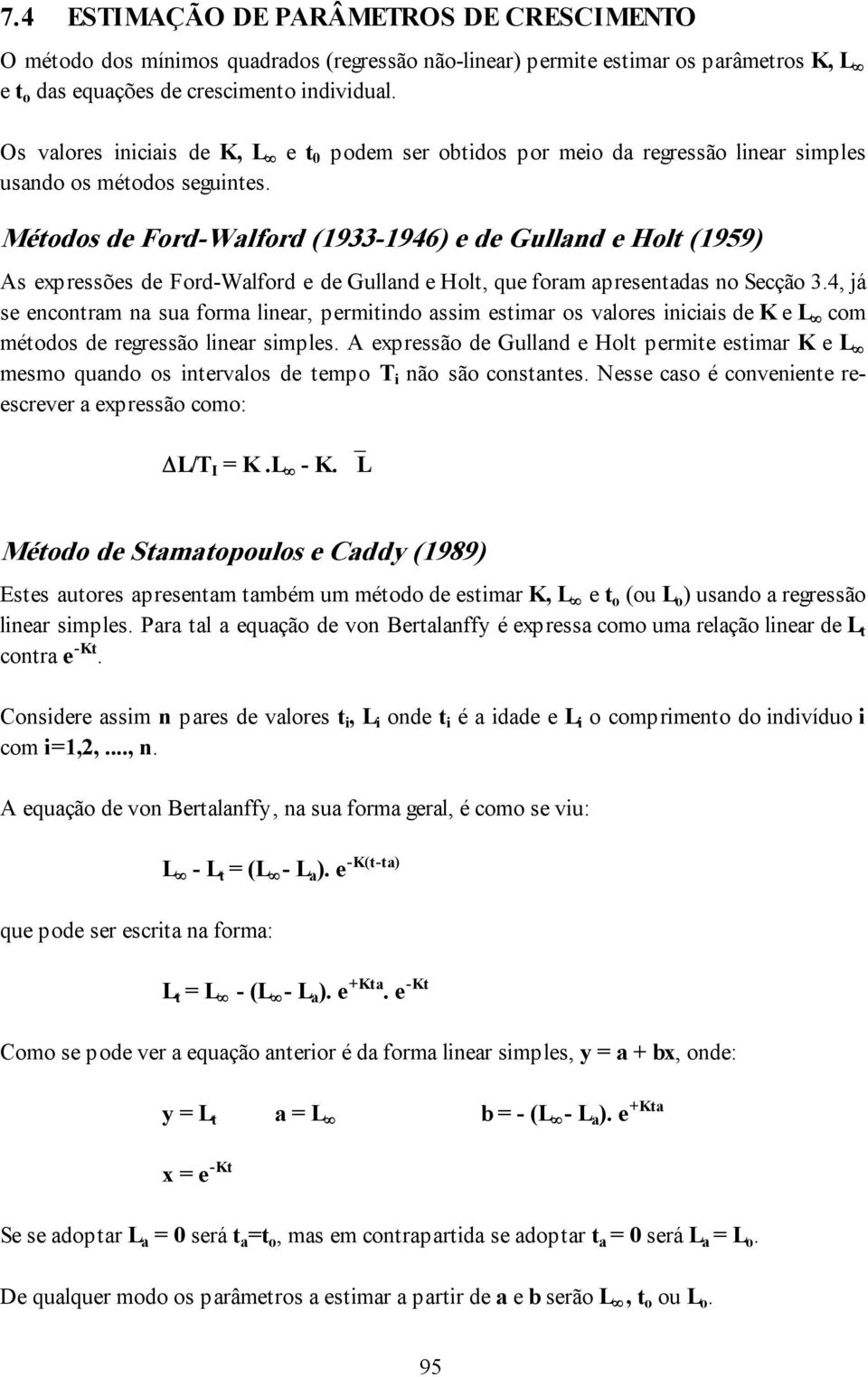 Métodos de Ford-Walford (1933-1946) e de Gulland e Holt (1959) As expressões de Ford-Walford e de Gulland e Holt, que foram apresentadas no Secção 3.