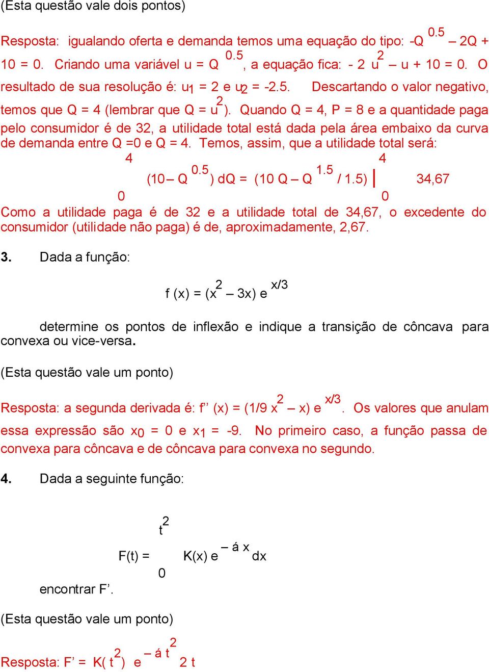 Temos, assim, que a utilidade total será: 4 4 (1 Q.5 ) dq = (1 Q Q 1.5 / 1.