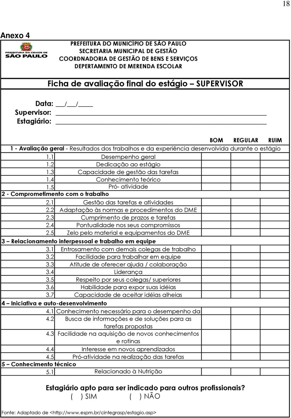 5 Desempenho geral Dedicação ao estágio Capacidade de gestão das tarefas Conhecimento teórico Pró- atividade 2 - Comprometimento com o trabalho 2.1 2.2 2.3 2.4 2.