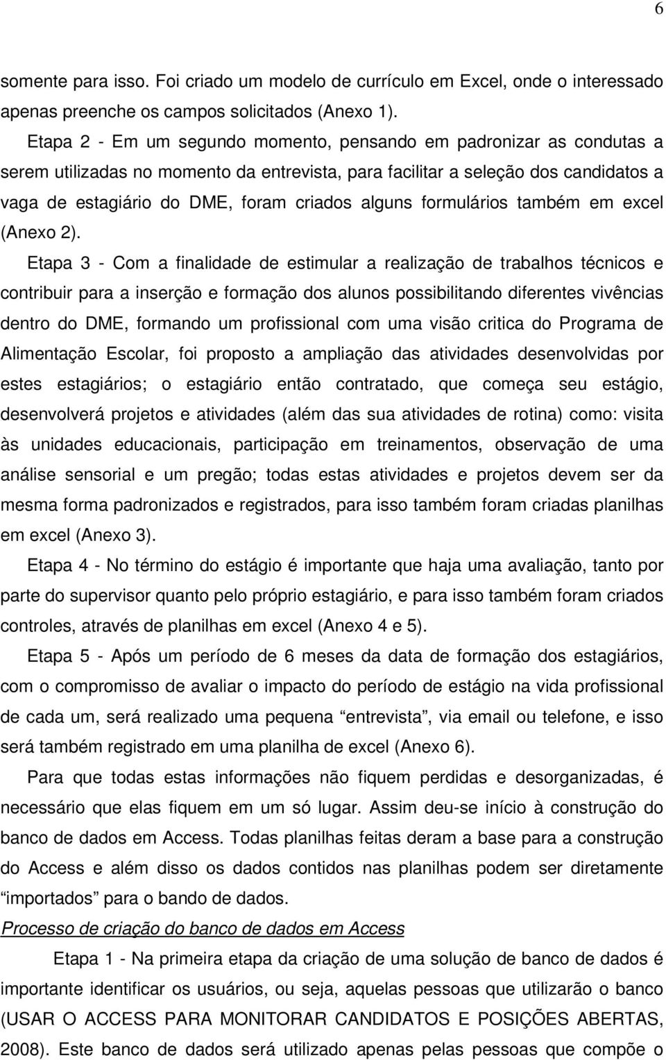 alguns formulários também em excel (Anexo 2).