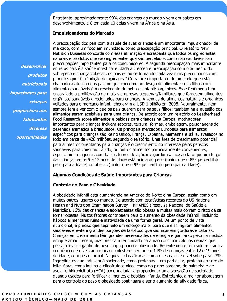 importante impulsionador de mercado, com um foco em imunidade, como preocupação principal.