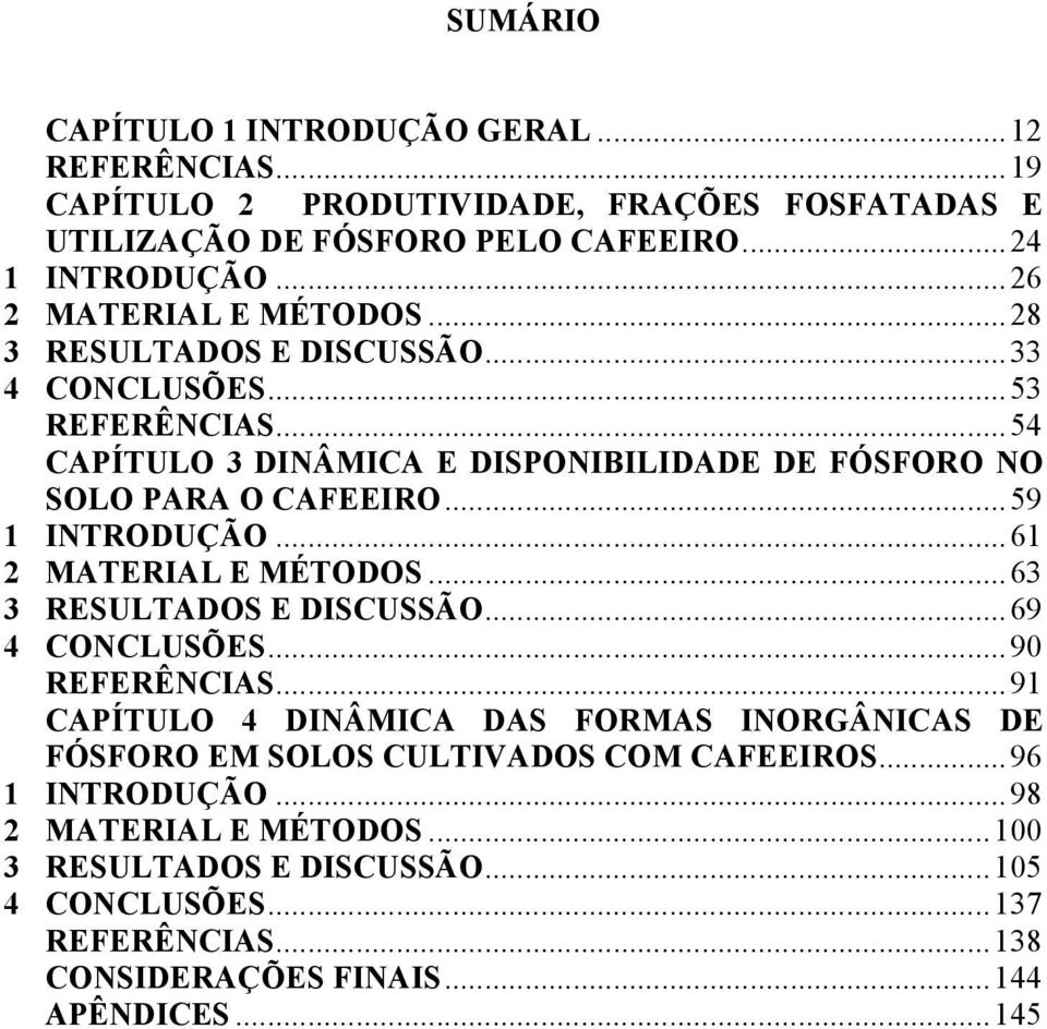 ..59 1 INTRODUÇÃO...61 2 MATERIAL E MÉTODOS...63 3 RESULTADOS E DISCUSSÃO...69 4 CONCLUSÕES...90 REFERÊNCIAS.