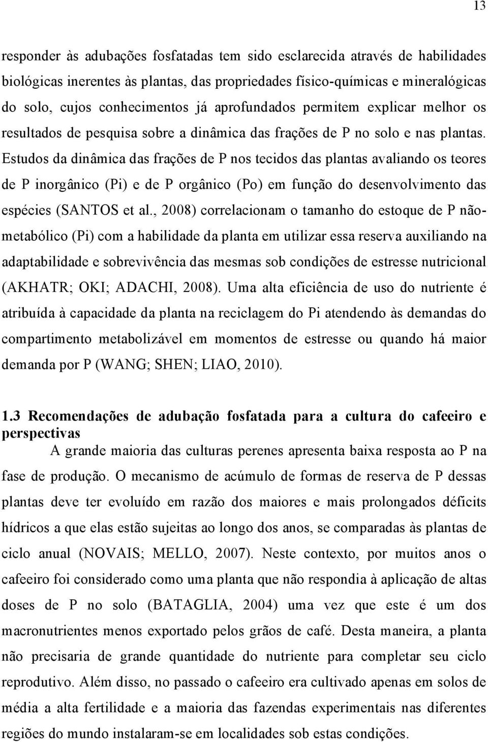 Estudos d dinâmic ds frções de P nos tecidos ds plnts vlindo os teores de P inorgânico (Pi) e de P orgânico (Po) em função do desenvolvimento ds espécies (SANTOS et l.