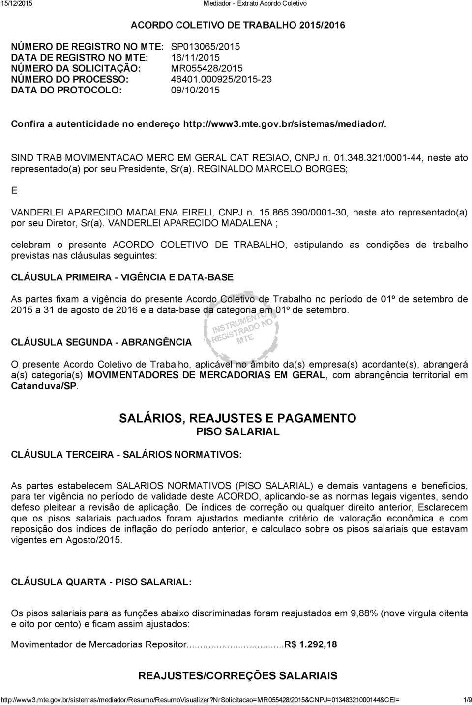 321/0001 44, neste ato representado(a) por seu Presidente, Sr(a). REGINALDO MARCELO BORGES; E VANDERLEI APARECIDO MADALENA EIRELI, CNPJ n. 15.865.