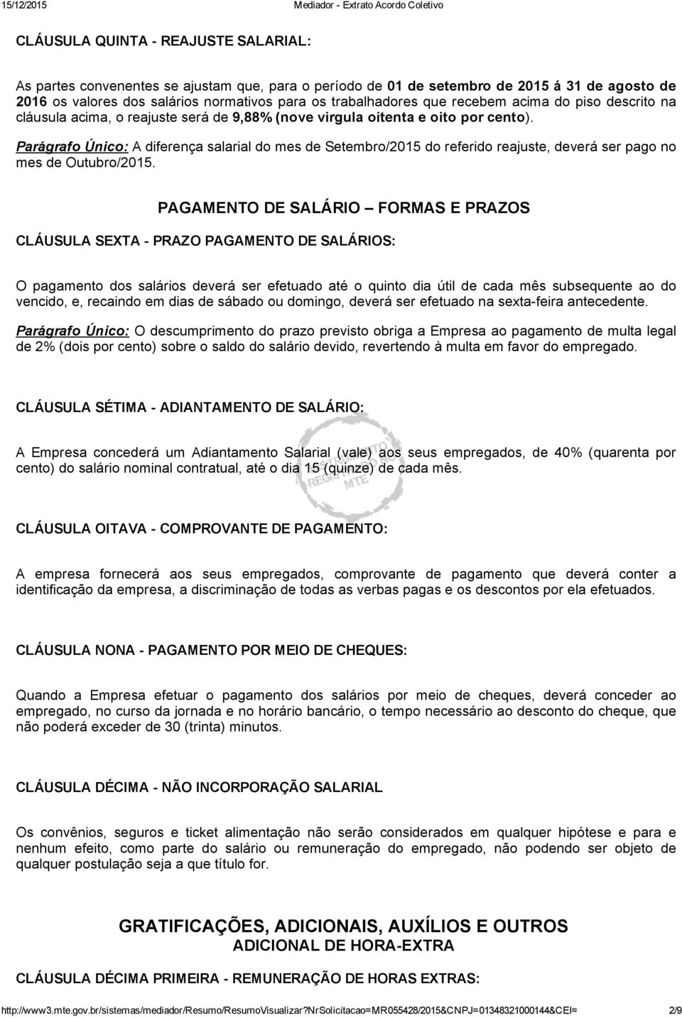 Parágrafo Único: A diferença salarial do mes de Setembro/2015 do referido reajuste, deverá ser pago no mes de Outubro/2015.