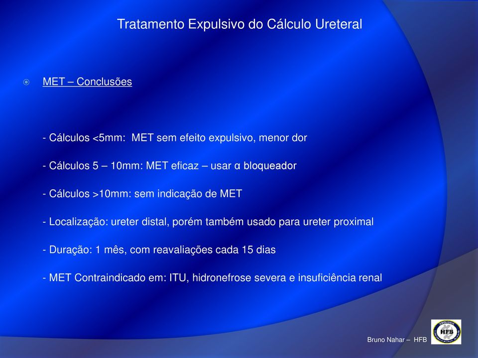 Localização: ureter distal, porém também usado para ureter proximal - Duração: 1 mês,