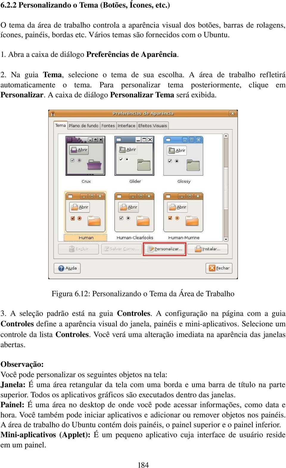 Para personalizar tema posteriormente, clique em Personalizar. A caixa de diálogo Personalizar Tema será exibida. Figura 6.12: Personalizando o Tema da Área de Trabalho 3.