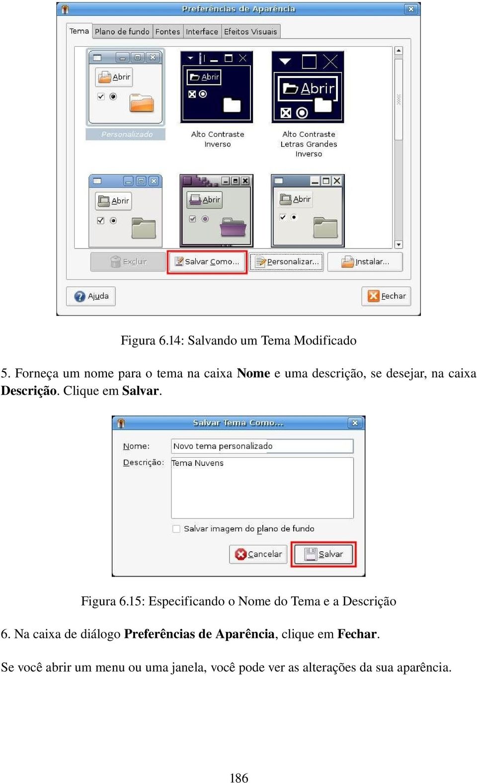 Clique em Salvar. Figura 6.15: Especificando o Nome do Tema e a Descrição 6.