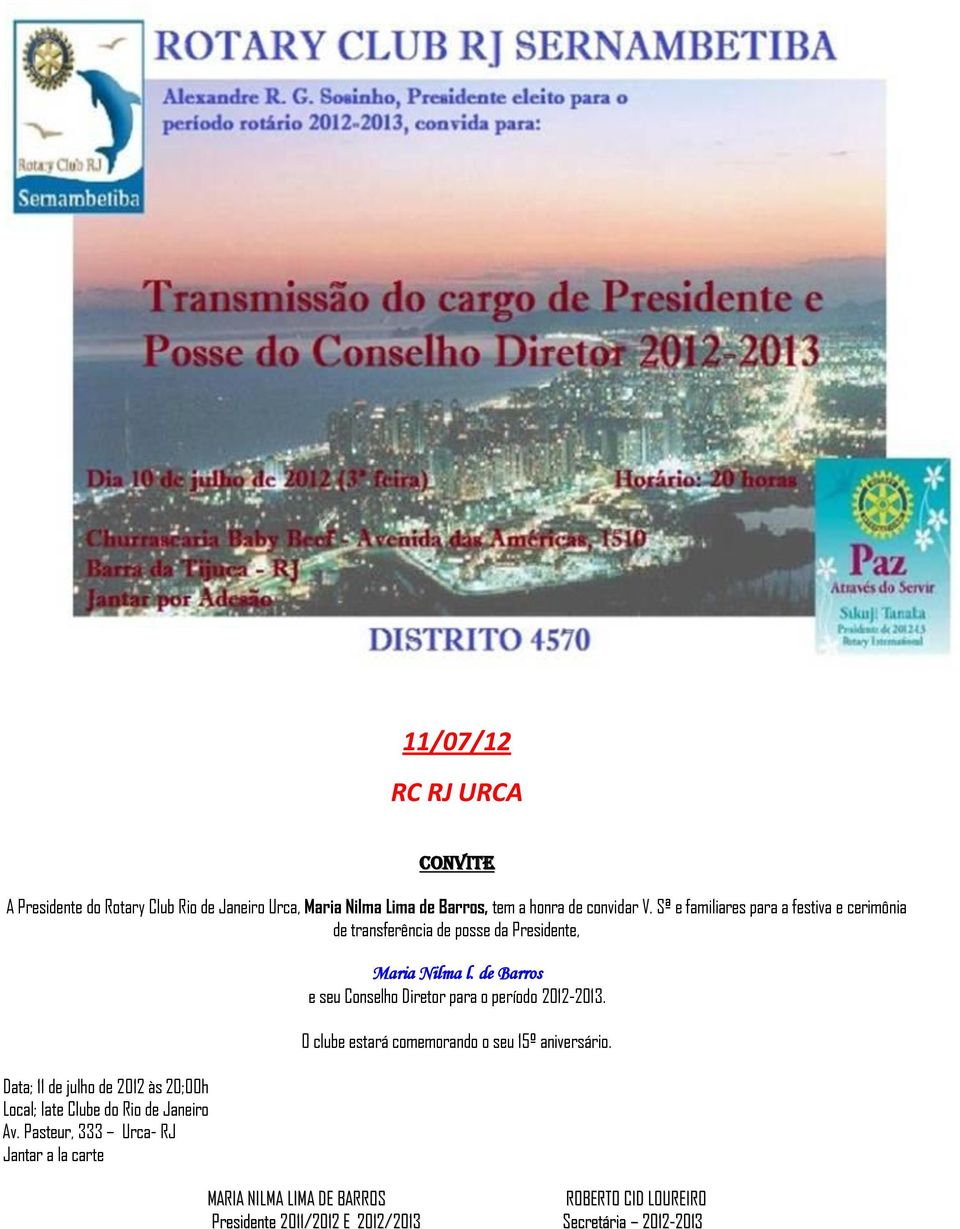 do Rio de Janeiro Av. Pasteur, 333 Urca- RJ Jantar a la carte Maria Nilma l. de Barros e seu Conselho Diretor para o período 2012-2013.