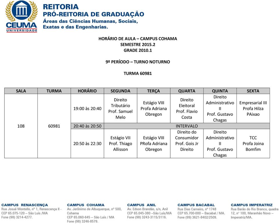 às 20:40 Profa Adriana II Profa Hilza Prof. Samuel Prof. Flavio Obregon Prof.