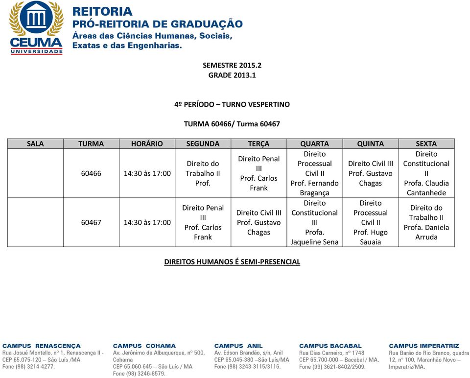 Carlos Frank Civil III Prof. Gustavo Chagas DIREITOS HUMANOS É SEMI-PRESENCIAL Constitucional III Profa.