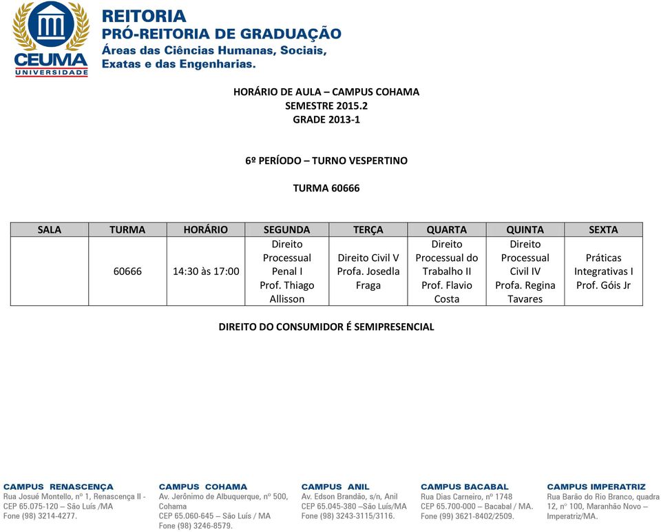 Josedla Fraga do Trabalho II Prof. Flavio Costa Civil IV Profa.