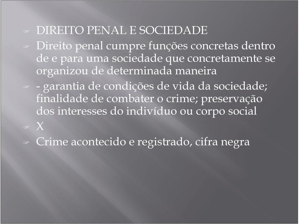 condições de vida da sociedade; finalidade de combater o crime; preservação dos