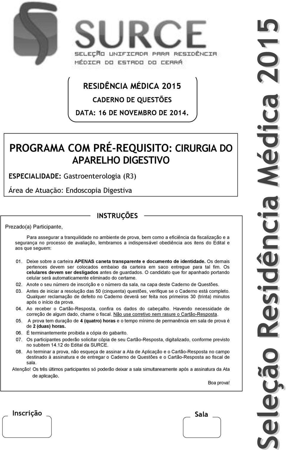 tranquilidade no ambiente de prova, bem como a eficiência da fiscalização e a segurança no processo de avaliação, lembramos a indispensável obediência aos itens do Edital e aos que seguem: 01.