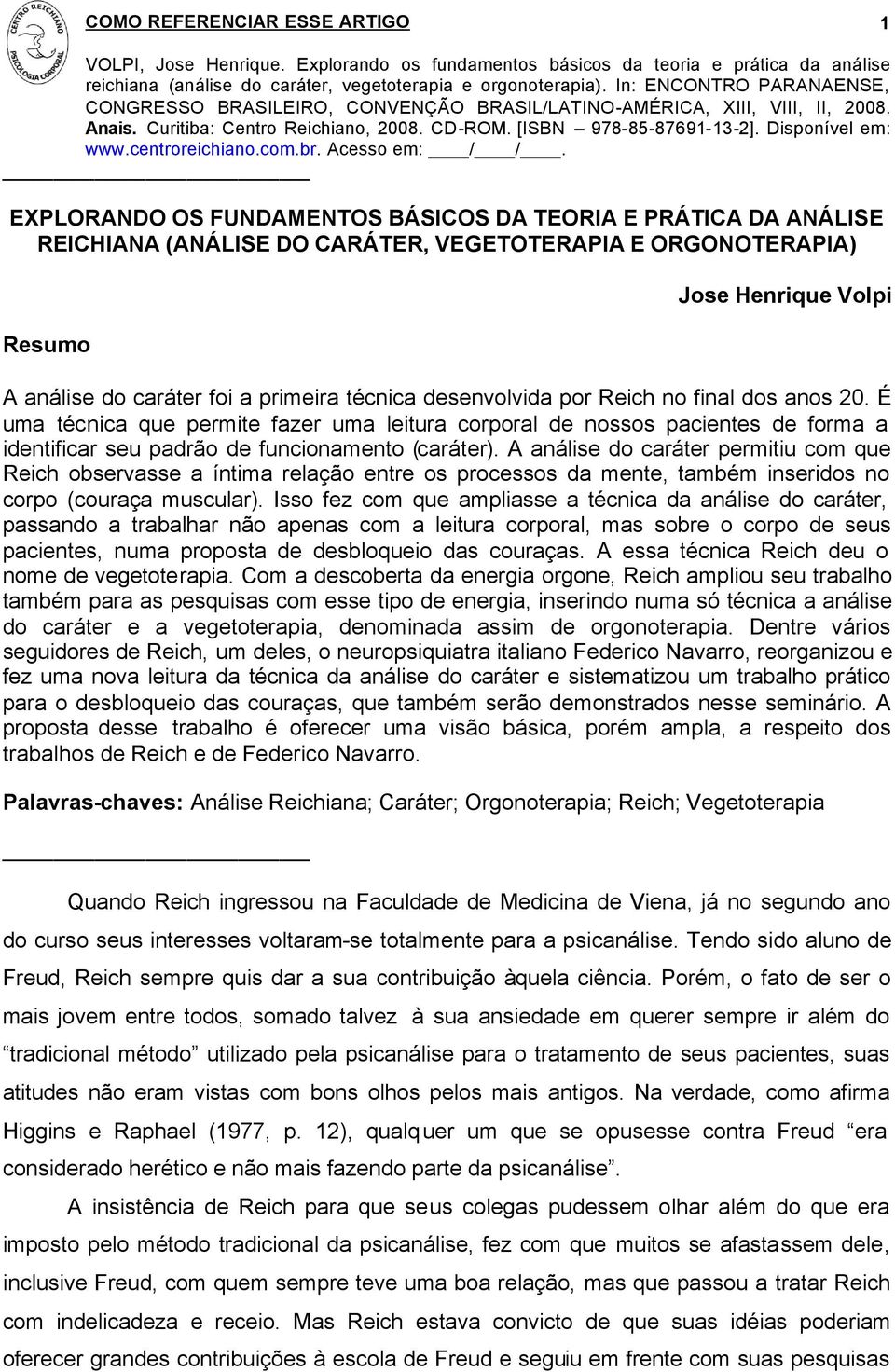 A análise do caráter permitiu com que Reich observasse a íntima relação entre os processos da mente, também inseridos no corpo (couraça muscular).