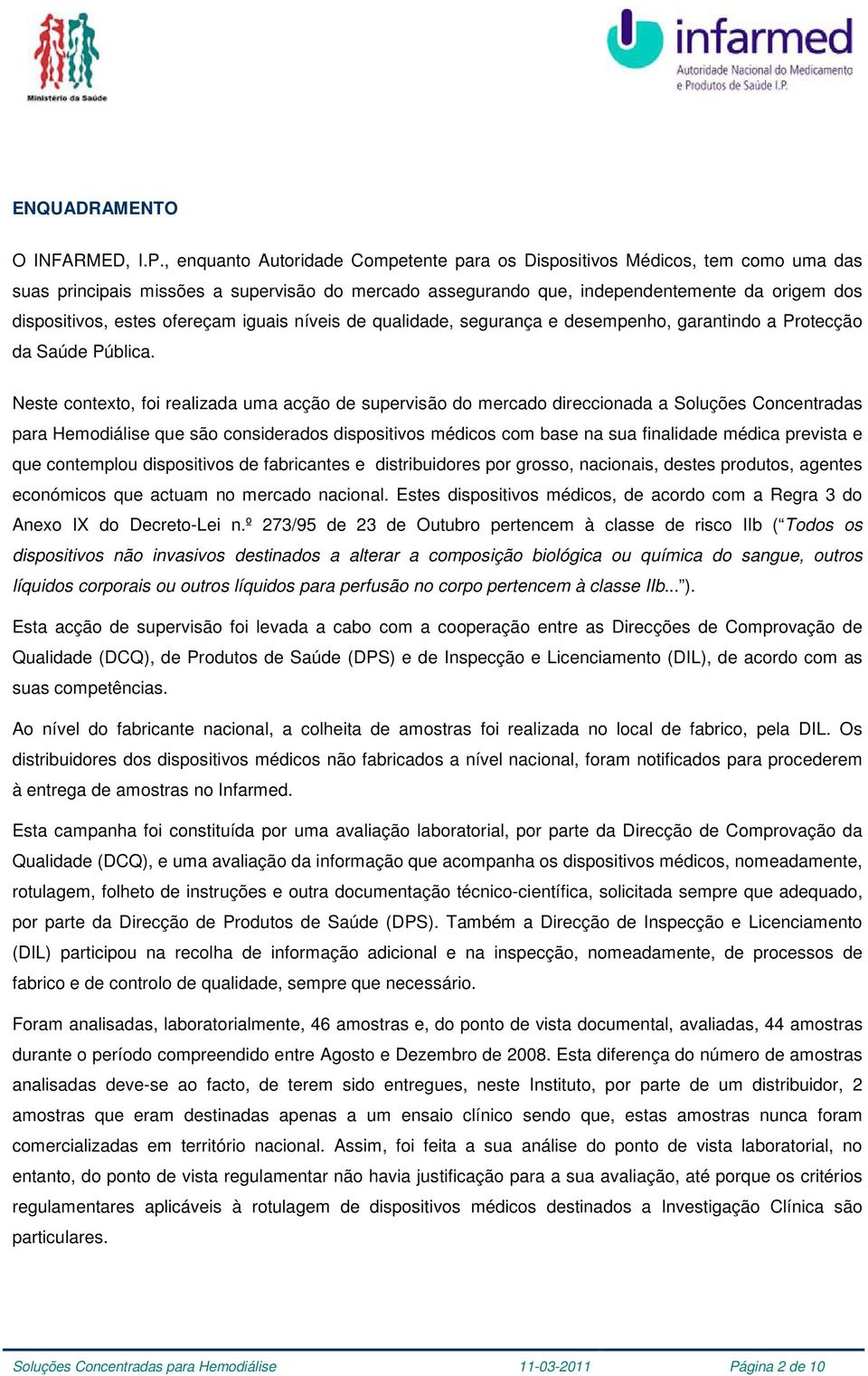 ofereçam iguais níveis de qualidade, segurança e desempenho, garantindo a Protecção da Saúde Pública.