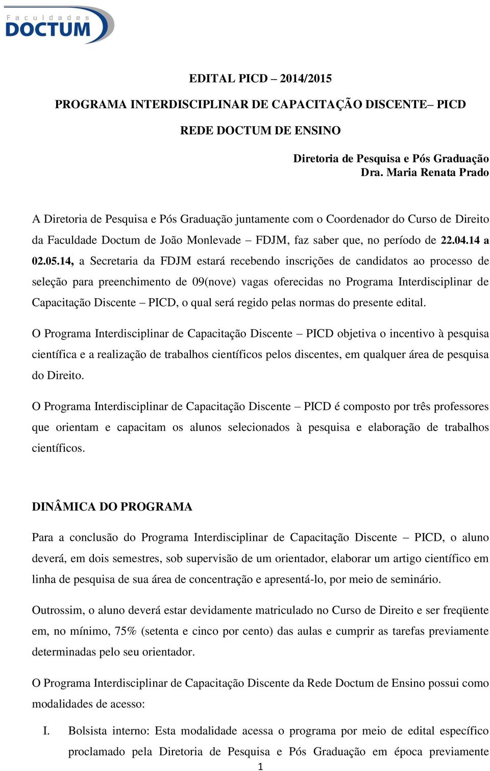 14, a Secretaria da FDJM estará recebendo inscrições de candidatos ao processo de seleção para preenchimento de 09(nove) vagas oferecidas no Programa Interdisciplinar de Capacitação Discente PICD, o