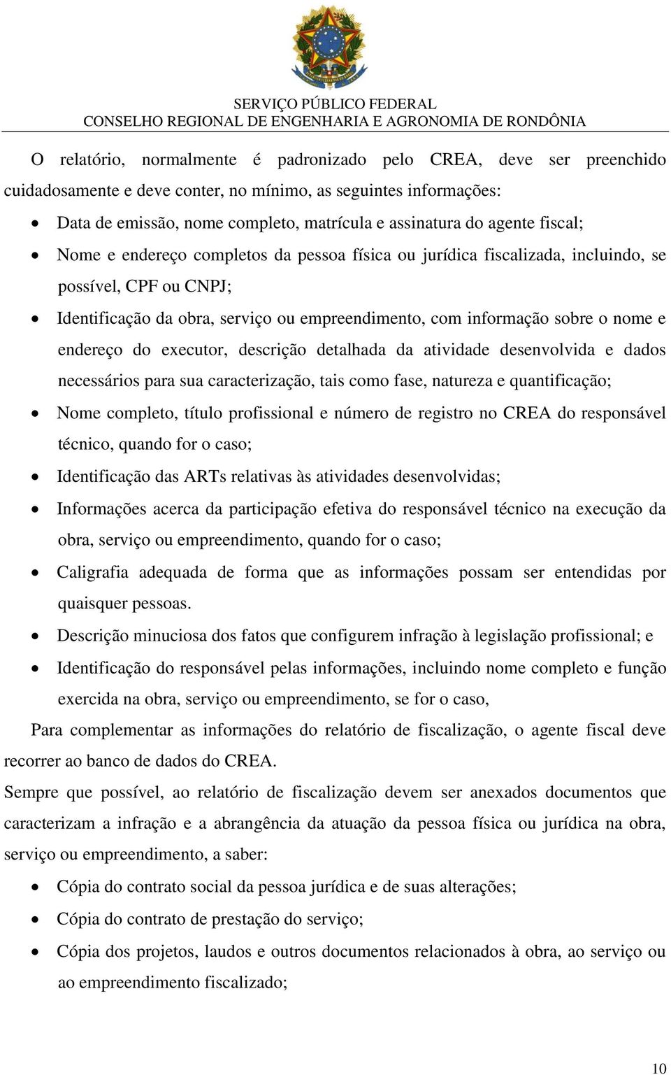 endereço do executor, descrição detalhada da atividade desenvolvida e dados necessários para sua caracterização, tais como fase, natureza e quantificação; Nome completo, título profissional e número