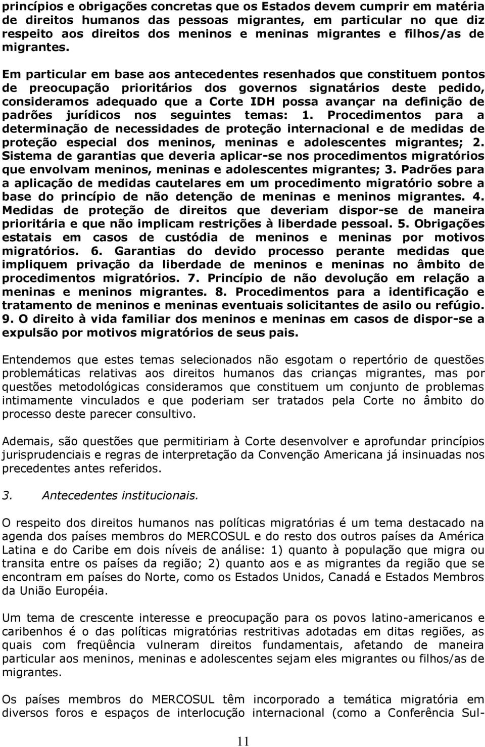 Em particular em base aos antecedentes resenhados que constituem pontos de preocupação prioritários dos governos signatários deste pedido, consideramos adequado que a Corte IDH possa avançar na