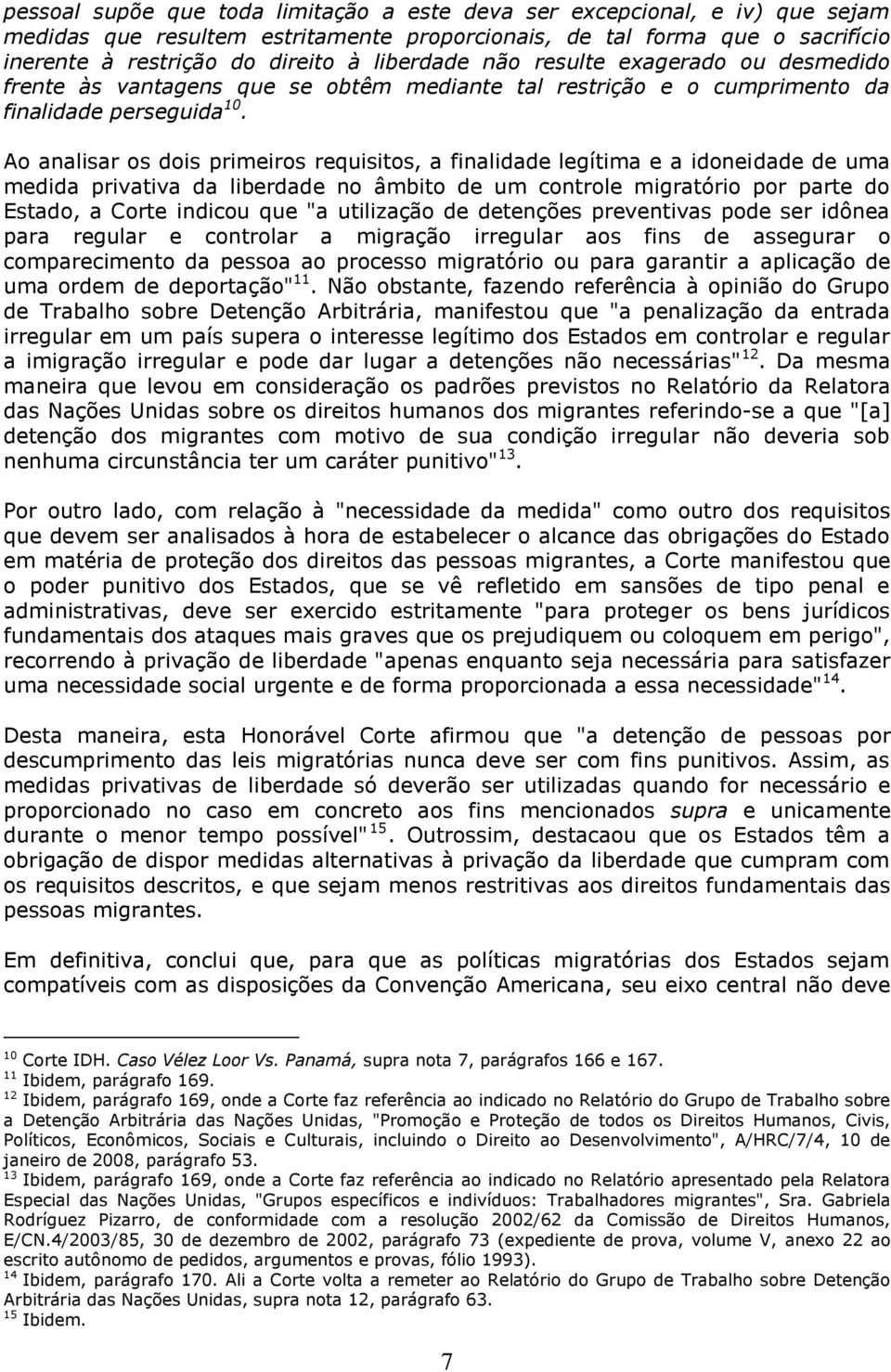 Ao analisar os dois primeiros requisitos, a finalidade legítima e a idoneidade de uma medida privativa da liberdade no âmbito de um controle migratório por parte do Estado, a Corte indicou que "a